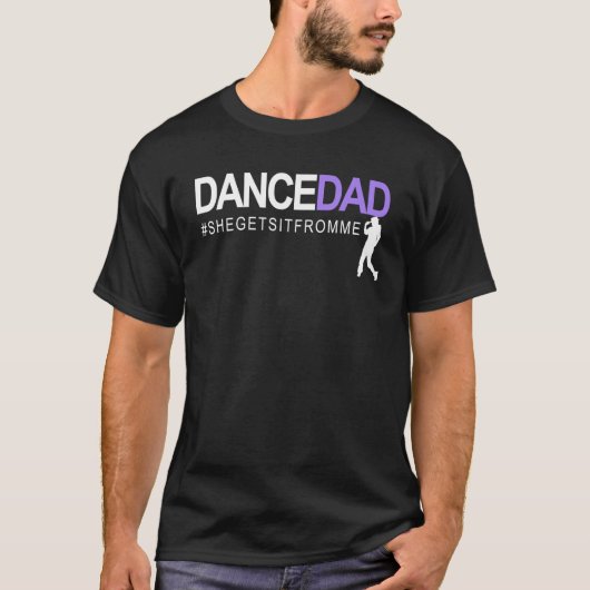 T-shirt Dance Dad She Gets It From Me A Proud Dancing Dadd (Devant)