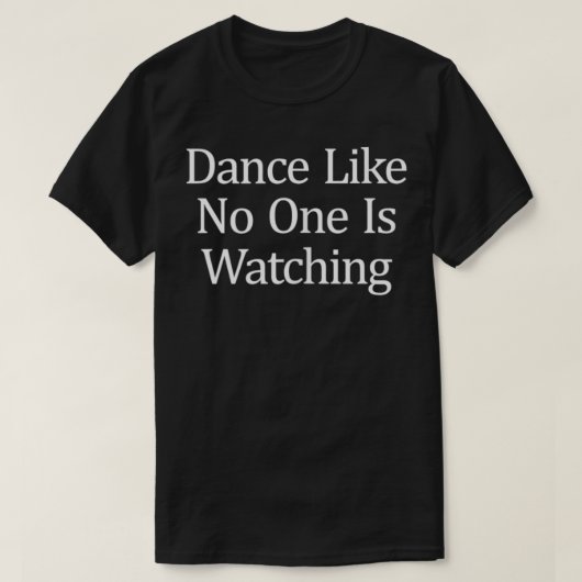 T-shirt Dance Like No One Is Watching (Design devant)