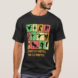 T-shirt Dance To Express Not To Impress Funny Dancer Humor