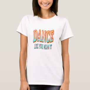 T-SHIRT DANCEWEAR DANSE COMME VOUS SIGNIFIEZ QU'IL DANSE T