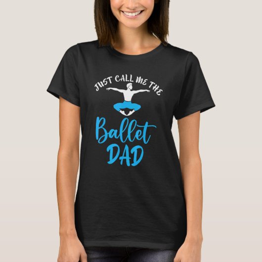 T-shirt Dancing Ballet Just call me the Ballet Dad (Devant)