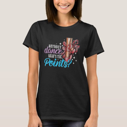 T-shirt Dancing Dance School Ballet Without Dance What s T (Devant)