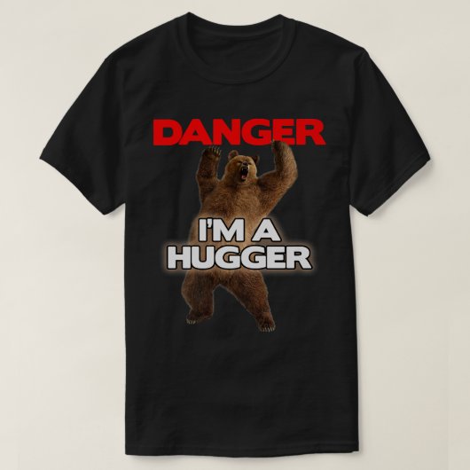 T-shirt Danger Im a Big Hugger  Funny Dangerous Bear Huggi (Design devant)