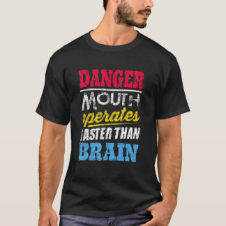 T-shirt Danger  Mouth Operates Faster Than Brain