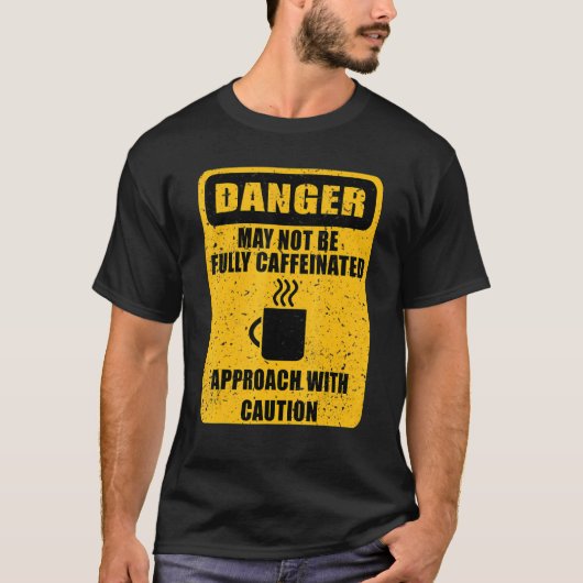 T-shirt Danger Pas Entièrement Caffiné Humour café (Devant)