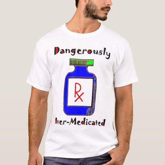 T-shirt Dangereusement Sur-Traité avec des médicaments (Devant)