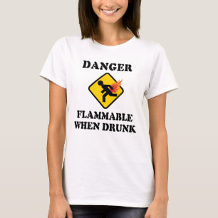 T-shirt Dangereux Inflammable Quand on est Ivre - Humour d