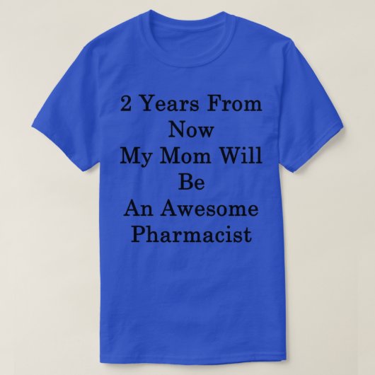 T-shirt Dans 2 Ans, Ma Mère Sera Une Fabuleuse Pharmacie (Design devant)
