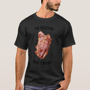 T-shirt Dans Bacon, Nous Avons Confiance Grill En Dit Cita