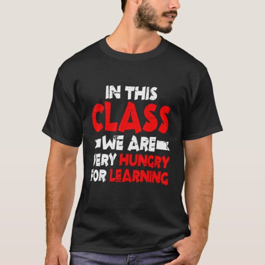 T-shirt Dans Cette Classe, Nous Avons Très Faim Pour Appre (Devant)