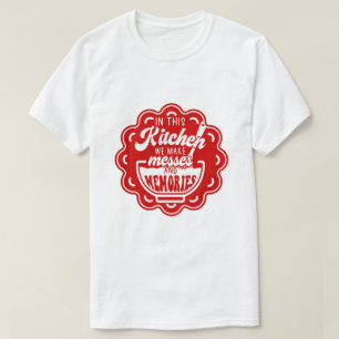 T-shirt Dans Cette Cuisine Nous Faisons Des Désordres Et D