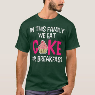 T-shirt Dans Cette Famille Nous Mangeons Du Gâteau Pour Le