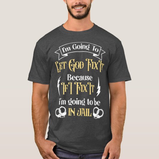 T-shirt Dans Going To Let God Fix It Because If I did Im (Devant)