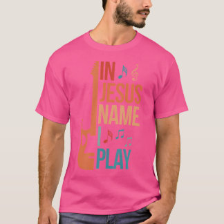 T-shirt Dans Jésus Nom I Play Guitar Christian Guitar Play