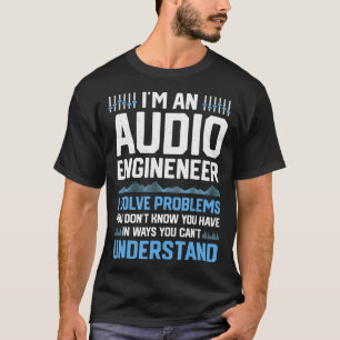T-shirt Dans le An Audio Engineer I Solve problème Funny 