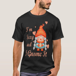 T-shirt Dans le Sexy and I Gnome It funny gnome gift