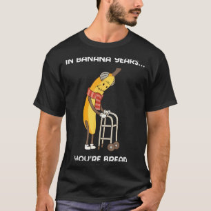 T-shirt Dans les années bananes, vous êtes du pain drôle d