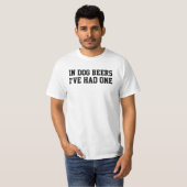T-shirt Dans les bières à chien, j'en ai eu une drôle (Devant entier)