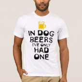 T-shirt Dans les bières à chiens, je n’en ai eu qu’une (Devant)