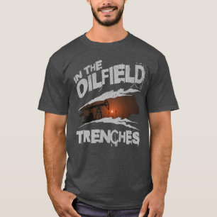 T-shirt Dans Les Trenches De L'Oilfield Travailleur Oilman