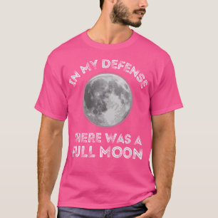 T-shirt Dans Ma Défense Il Y Avait Une Pleine lune Sarcast