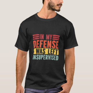 T-shirt Dans Ma Défense, J'Ai Été Laissé Don Sans Surveill