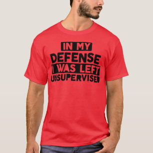 T-shirt Dans Ma Défense, J'Ai Été Laissé Sans Surveillance