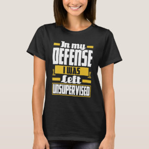 T-shirt Dans Ma Défense, J'Ai Été Laissé Sans Surveillance