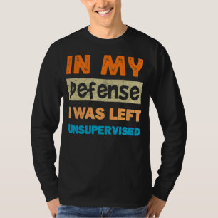 T-shirt Dans Ma Défense, J'Ai Été Laissé Sans Surveillance