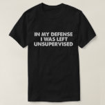 T-shirt Dans Ma Défense, J'Ai Été Laissé Sans Surveillance<br><div class="desc">Dans Ma Défense,  J'Ai Été Laissé Sans Surveillance</div>