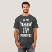 T-shirt Dans Ma Défense, J'Ai Été Laissé Sans Surveillance (Devant entier)