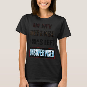 T-shirt Dans Ma Défense, J'Ai Été Laissé Sans Surveillance