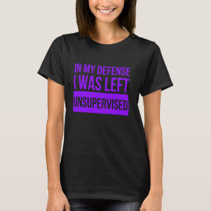 T-shirt Dans Ma Défense, J'Ai Été Laissé Sans Surveillance