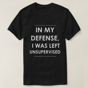 T-shirt Dans ma défense, j'ai été laissée sans surveil