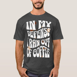 T-shirt Dans Ma Défense, Je Suis Sorti Du Café