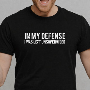 T-shirt Dans ma défense, j'étais laissé sans surveillance