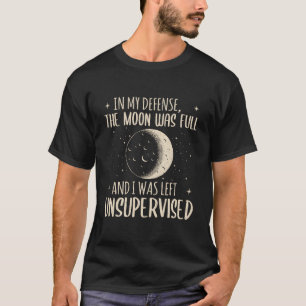 T-shirt Dans Ma Défense, La Lune Était Pleine Et J'Étais L