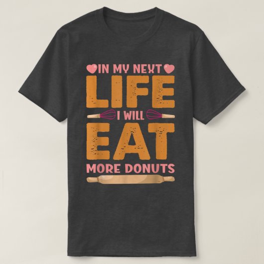 T-shirt Dans Ma Prochaine Vie, Je Mangerai Plus De Donuts  (Design devant)