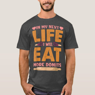 T-shirt Dans Ma Prochaine Vie, Je Mangerai Plus De Donuts 