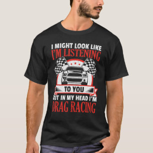 T-shirt Dans ma tête, je suis Drag Racing Car Racer Raceca