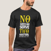 T-shirt Dans man can sert two masters (Devant)