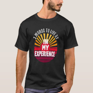 T-shirt Dans Mon Expérience 3 Mots Sur Un