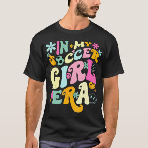 T-shirt Dans Mon Soccer Girl Era Chemise Super Soccer Girl