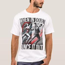 T-shirt Dans motto "Bij twijfel, dans het uit"