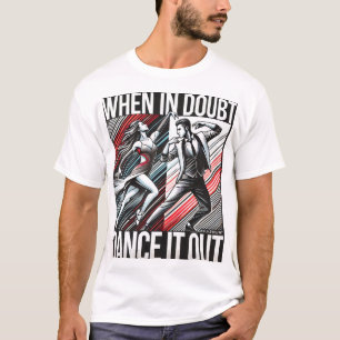 T-shirt Dans motto "Bij twijfel, dans het uit"