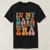 T-shirt dans My Data Scientist Era Data Scientist Funny Re (Design devant)