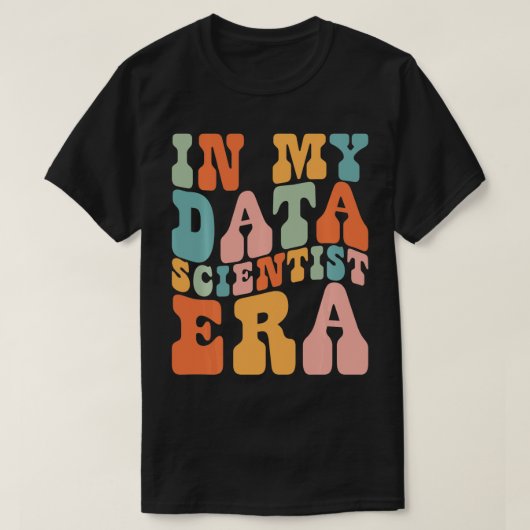 T-shirt dans My Data Scientist Era Data Scientist Funny Re (Design devant)
