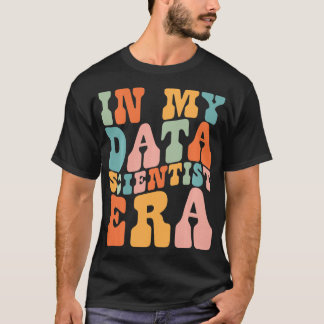 T-shirt dans My Data Scientist Era Data Scientist Funny Re