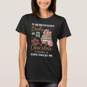T-shirt Dans My Dream World Books Are Free Chocolate is he