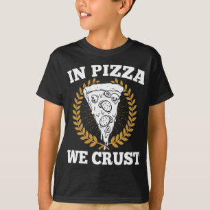 T-shirt Dans Pizza We Crust - Italien Food Lover Pizzaiolo
